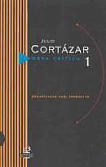 Obra crítica, 1 - Julio Cortázar, Saul Yurkievich, Paulina Wacht, Ari Roitman