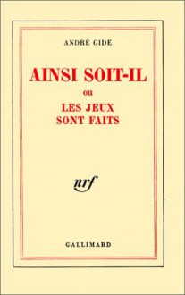 Ainsi-soit-il, ou: Les jeux sont faits - André Gide