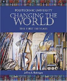 Polytechnic University: The First 150 Years - Jeffrey L. Rodengen