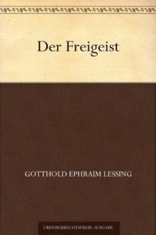 Der Freigeist - Gotthold Ephraim Lessing