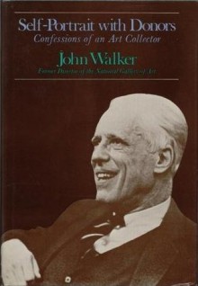 Self-Portrait with Donors: Confessions of an Art Collector - John Walker