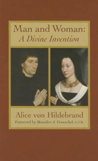 Man & Woman: A Divine Invention - Alice von Hildebrand, Henry Russell