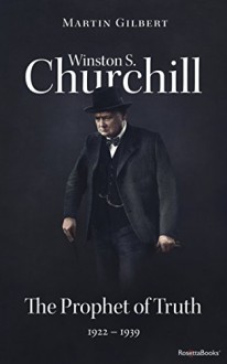 Winston S. Churchill: The Prophet of Truth, 1922-1939 (Volume V) (Churchill Biography Book 5) - Martin Gilbert