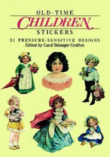 Old-Time Children Stickers: 31 Pressure-Sensitive Designs - Carol Belanger-Grafton