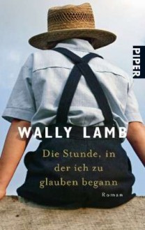 Die Stunde, in der ich zu glauben begann - Wally Lamb, Norbert Möllemann, Charlotte Breuer