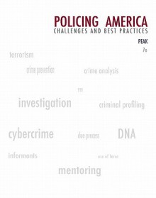 Policing America: Challenges and Best Practices (Careers in Law Enforcement and Public/Private Policing), 7th Edition - Kenneth J. Peak