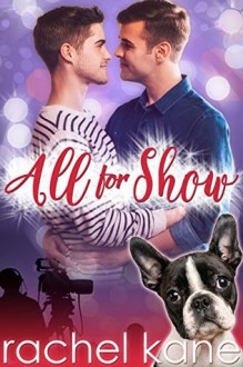 All For Show: A Fake Boyfriend Gay Romance - Rachel Kane