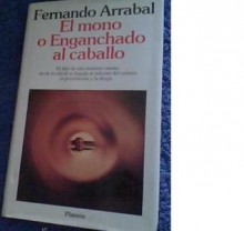 El mono o Enganchado al caballo - Fernando Arrabal