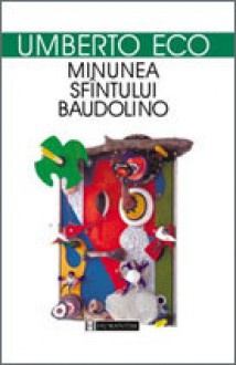 Minunea Sfântului Baudolino - Umberto Eco, Sorin Mărculescu