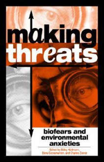 Making Threats: Biofears and Environmental Anxieties - Betsy Hartmann