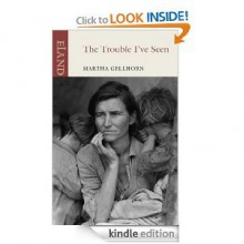 The Trouble I've Seen - Martha Gellhorn, Caroline Morehead