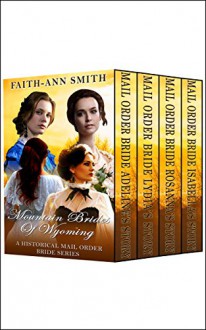 Romance: Sweet Western Romance: Mountain Brides Of Wyoming: A Mail Order Bride Christian Romance Series (Clean American Historical Victorian Romance) (New Adult Inspirational Short Stories) - Faith-Ann Smith