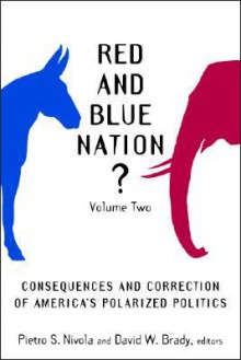 Red and Blue Nation? Volume 2: Consequences and Correction of America's Polarized Politics - Pietro S. Nivola