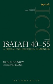 Isaiah 40-55 Vol 1 (ICC): A Critical and Exegetical Commentary - John Goldingay, David Payne