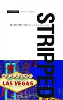 Stripped: Uncensored Grace on the Streets of Vegas - Jud Wilhite, Bill Taaffe