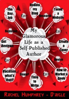 My Glamorous Life as a Self-Published Author - Rachel M. Humphrey-D'aigle