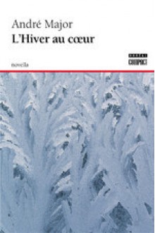 L’Hiver au cœur - Andre Major