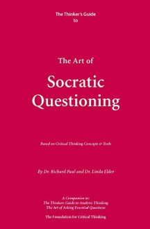 Thinker's Guide to the Art of Socratic Questioning (Thinker's Guide Library) - Richard Paul, Linda Elder