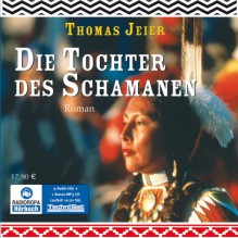 Die Tochter des Schamanen - Thomas Jeier