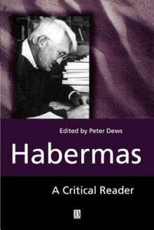 Habermas: Critical Reader - Peter Dews