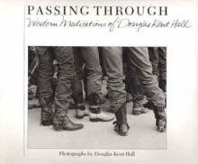 Passing Through: Western Mediations of Douglas Kent Art - Douglas Kent Hall