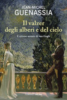 Il valzer degli alberi e del cielo. L'ultimo amore di Van Gogh - Jean-Michel Guenassia, Francesco Bruno