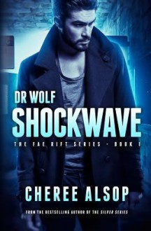 Shockwave (Dr. Wolf - The Fae Rift #1) - Cheree Alsop