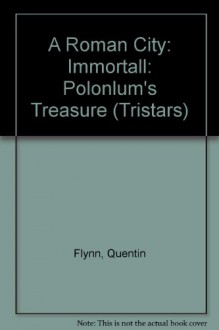 A Roman City: Immortall: Polonlum's Treasure (Tristars) - Quentin Flynn, John Parsons