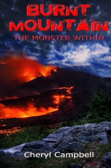 Burnt Mountain: The Monster Within (Burnt Mountain Series) (Volume 1) - Cheryl Campbell