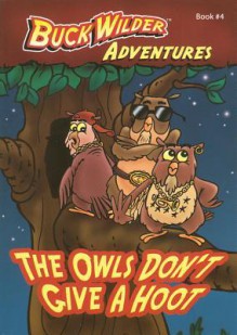 The Owls Don't Give a Hoot (Buck Wilder Adventures) - Timothy R. Smith