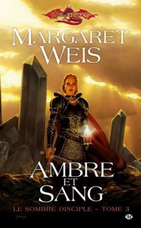 Ambre et sang (Dragonlance: La sombre disciple, #3) - Margaret Weis, Sonia Quémener