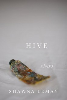 Hive: A Forgery - Shawna Lemay