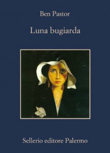 Luna bugiarda - Ben Pastor, Maria Emilia Piccone