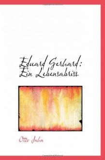 Eduard Gerhard: Ein Lebensabriss - Otto Jahn