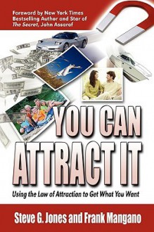 You Can Attract It Using the Law of Attraction to Get What You Want - Frank Mangano