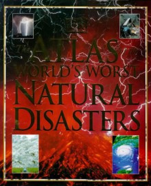 Atlas of the World's Worst Natural Disasters (Atlas) - Lesley Newson