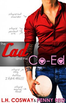 The Cad and the Co-Ed - L.H. Cosway Penny Reid