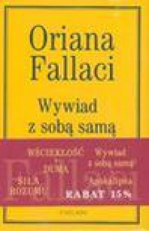 Wywiad z sobą samą Apokalipsa/Siła rozumu/Wściekłość i duma - Oriana Fallaci