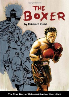 The Boxer: The True Story of Holocaust Survivor Harry Haft - Reinhard Kleist