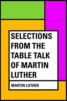 Selections from the Table Talk of Martin Luther - Martin Luther