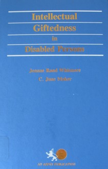 Intellectual Giftedness in Disabled Persons - Joanne Rand Whitmore, C. June Maker