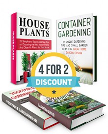 Gardening Box Set: 20 Vegetables To Grow in Your Garden. 49 Tips For Great Home Garden and Choosing the Best Indoor Plants for Rain Garden (Vegetable Gardening, indoor gardening, garden ideas) - Loren Olson, Jody Ford, Alice Simon