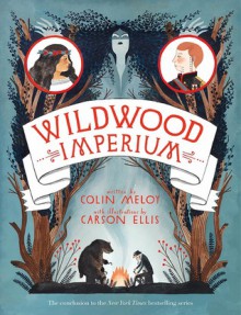 Wildwood Imperium - Carson Ellis,Colin Meloy