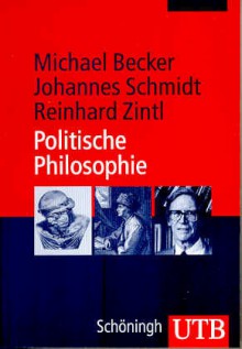 Politische Philosophie (UTB, #2816) - Michael Becker, Johannes Schmidt, Reinhard Zintl