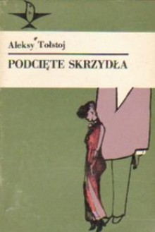 Podcięte skrzydła - Aleksy Nikołajewicz Tołstoj