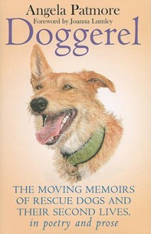 Doggerel: The Moving Memoirs of Rescue Dogs and Their Second Lives - In Poetry and Prose - Angela Patmore