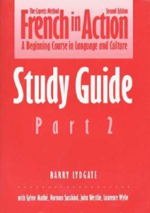 French in Action: A Beginning Course in Language and Culture, Second Edition: Study Guide, Part 2 - Pierre J. Capretz, Barry Lydgate