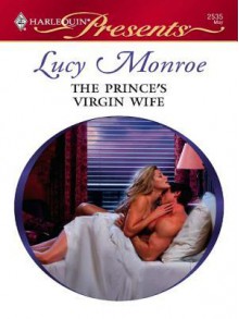 The Prince's Virgin Wife (Royal Brides #3) (Harlequin Presents #2535) - Lucy Monroe