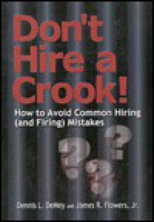 Don't Hire a Crook: How to Avoid Common Hiring (and Firing) Mistakes - Dennis L. Demay, Michael L. Sankey, Dennis L. Demay