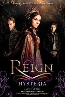 Reign: Hysteria by Lily Blake (2015-05-12) - Lily Blake